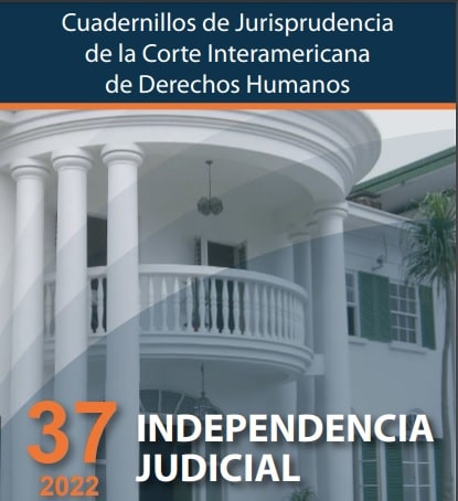 Corte Interamericana publicó un nuevo Cuadernillo de Jurisprudencia de la Corte Interamericana de Derechos Humanos, esta vez dedicado a resaltar la jurisprudencia relativa a la “Independencia Judicial”.