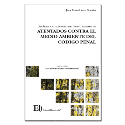 Se publica el libro «Análisis y comentario del nuevo párrafo de atentados contra el medio ambiente del Código Penal», de Juan Pablo Leppe.