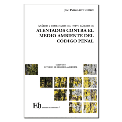 Se publica el libro «Análisis y comentario del nuevo párrafo de atentados contra el medio ambiente del Código Penal», de Juan Pablo Leppe.