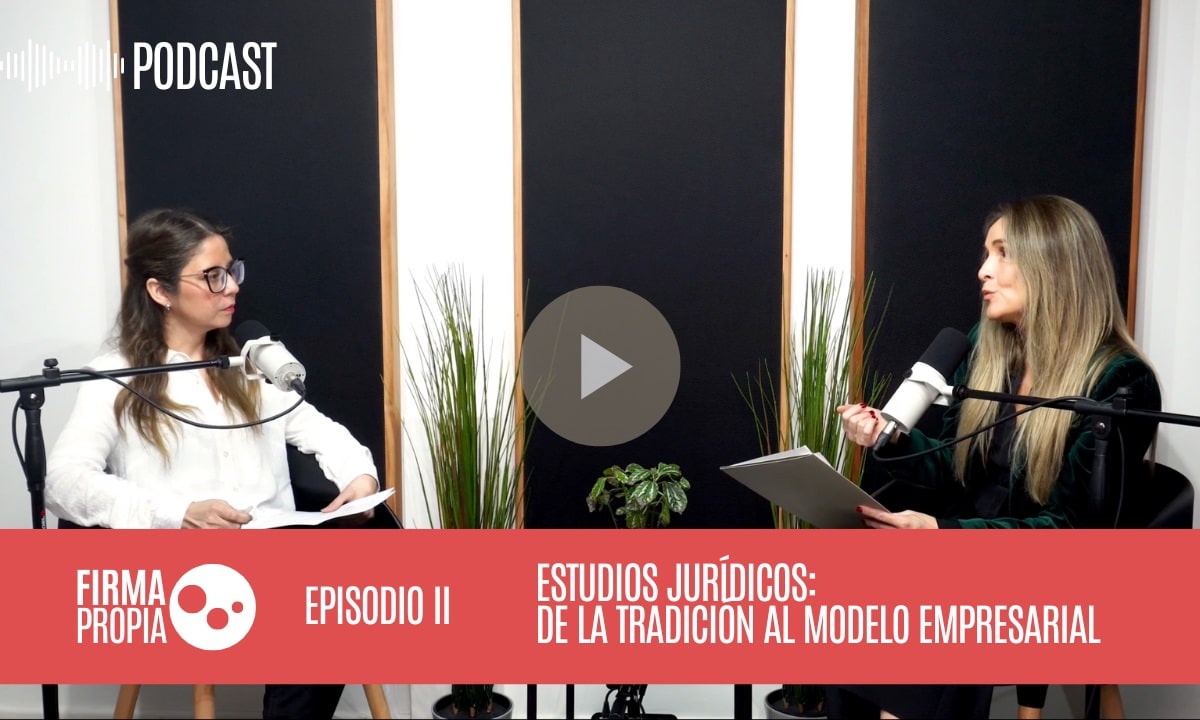 Firma Propia: Episodio II – Profesionalizar la gestión: los nuevos desafíos de los estudios jurídicos